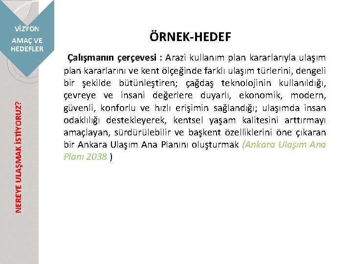 NEREYE ULAŞMAK İSTİYORUZ? VİZYON AMAÇ VE HEDEFLER ÖRNEK-HEDEF Çalışmanın çerçevesi : Arazi kullanım plan