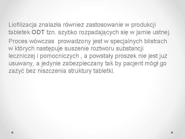 Liofilizacja znalazła również zastosowanie w produkcji tabletek ODT tzn. szybko rozpadających się w jamie