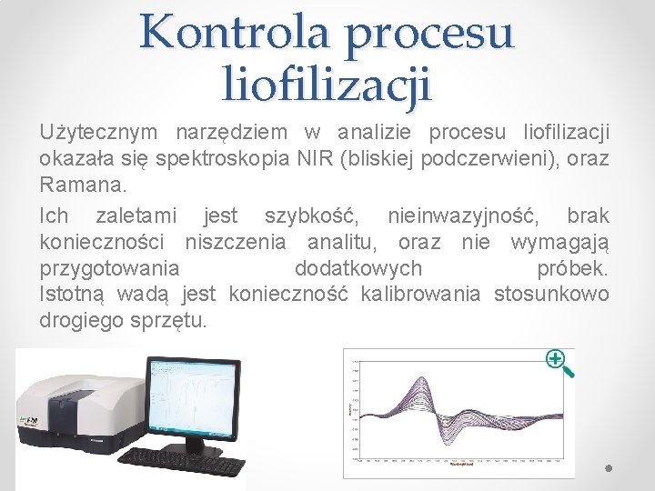 Kontrola procesu liofilizacji Użytecznym narzędziem w analizie procesu liofilizacji okazała się spektroskopia NIR (bliskiej