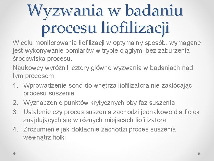 Wyzwania w badaniu procesu liofilizacji W celu monitorowania liofilizacji w optymalny sposób, wymagane jest