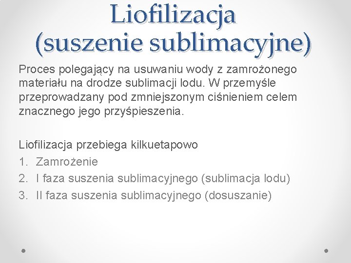 Liofilizacja (suszenie sublimacyjne) Proces polegający na usuwaniu wody z zamrożonego materiału na drodze sublimacji