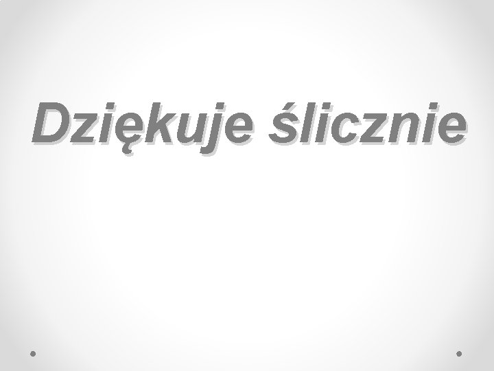 Dziękuje ślicznie 