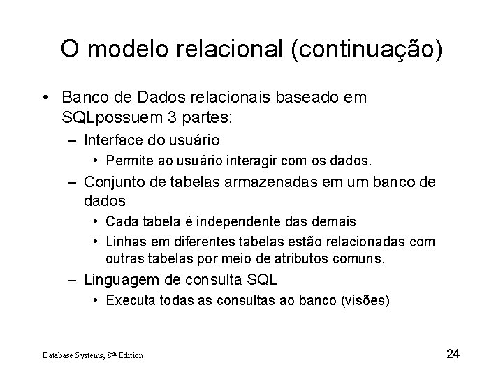 O modelo relacional (continuação) • Banco de Dados relacionais baseado em SQLpossuem 3 partes: