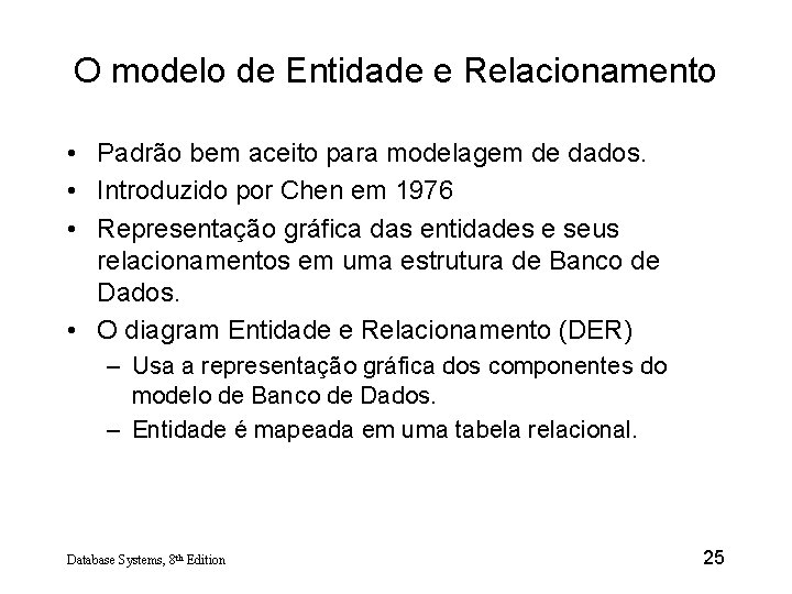 O modelo de Entidade e Relacionamento • Padrão bem aceito para modelagem de dados.