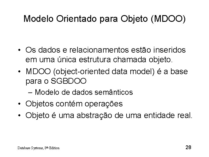 Modelo Orientado para Objeto (MDOO) • Os dados e relacionamentos estão inseridos em uma