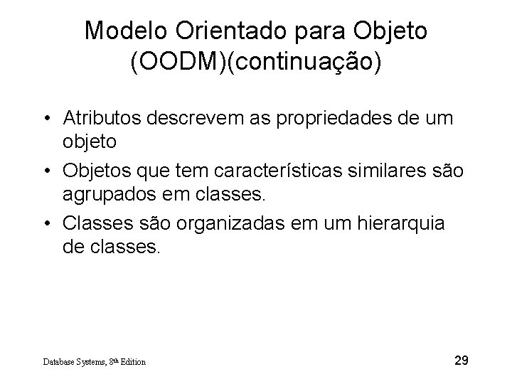 Modelo Orientado para Objeto (OODM)(continuação) • Atributos descrevem as propriedades de um objeto •