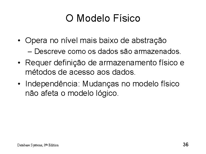 O Modelo Físico • Opera no nível mais baixo de abstração – Descreve como