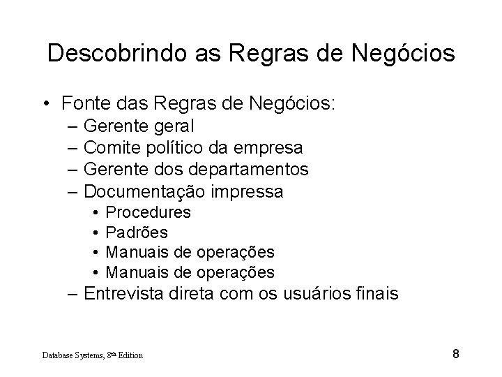 Descobrindo as Regras de Negócios • Fonte das Regras de Negócios: – Gerente geral