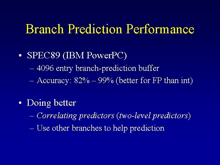 Branch Prediction Performance • SPEC 89 (IBM Power. PC) – 4096 entry branch-prediction buffer