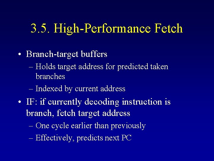 3. 5. High-Performance Fetch • Branch-target buffers – Holds target address for predicted taken