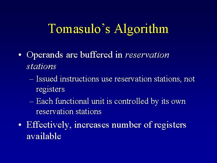 Tomasulo’s Algorithm • Operands are buffered in reservation stations – Issued instructions use reservation