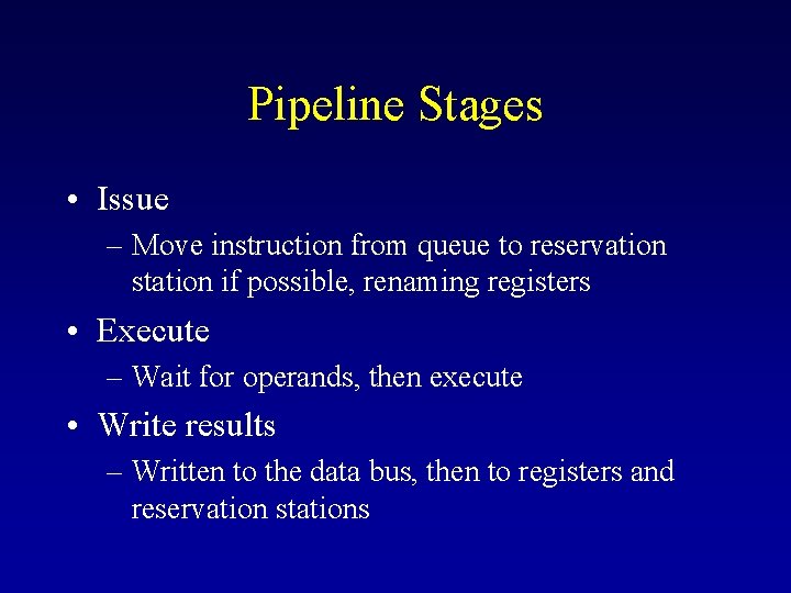 Pipeline Stages • Issue – Move instruction from queue to reservation station if possible,