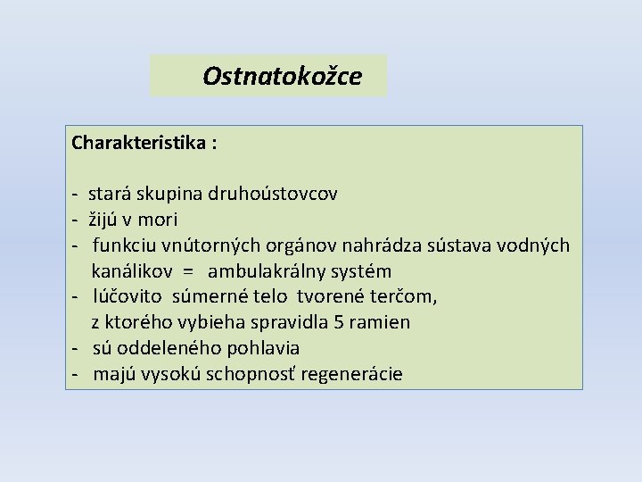 Ostnatokožce Charakteristika : - stará skupina druhoústovcov - žijú v mori - funkciu vnútorných