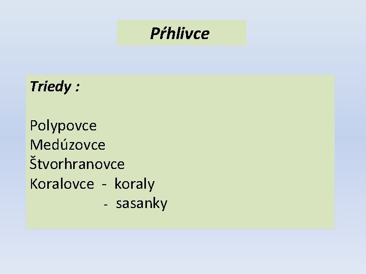 Pŕhlivce Triedy : Polypovce Medúzovce Štvorhranovce Koralovce - koraly - sasanky 