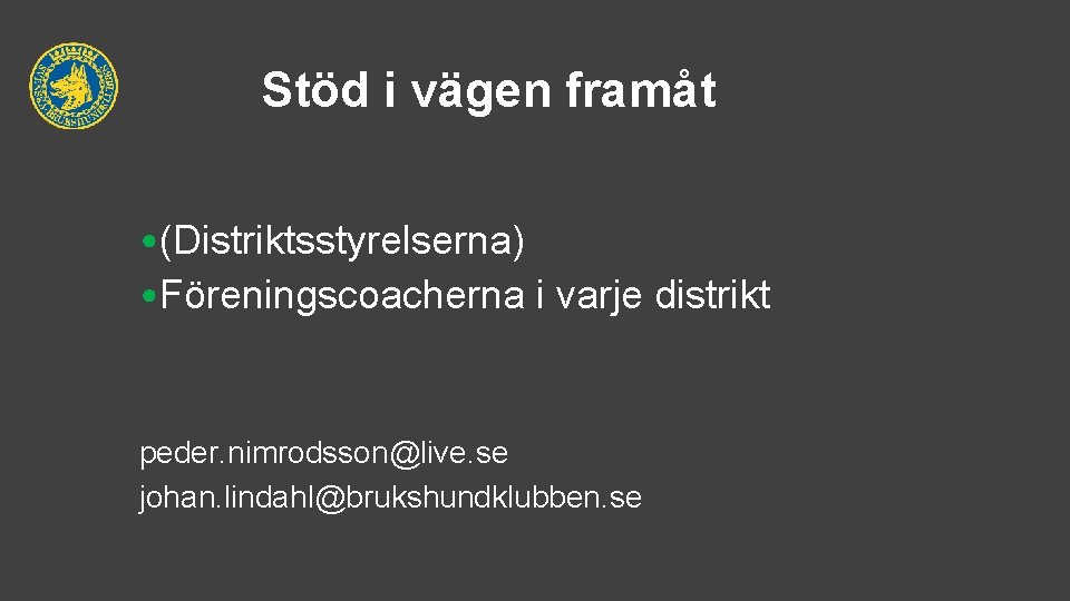 Stöd i vägen framåt • (Distriktsstyrelserna) • Föreningscoacherna i varje distrikt peder. nimrodsson@live. se