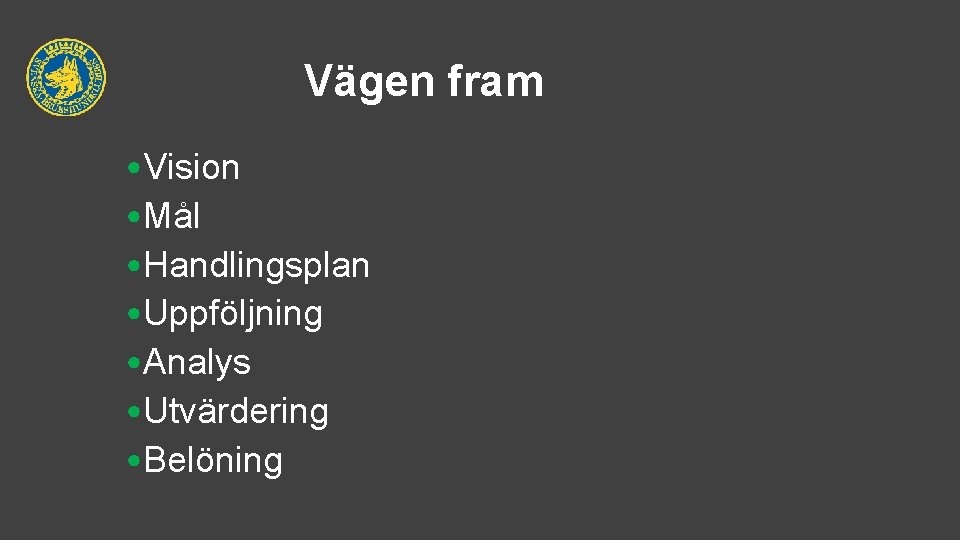 Vägen fram • Vision • Mål • Handlingsplan • Uppföljning • Analys • Utvärdering