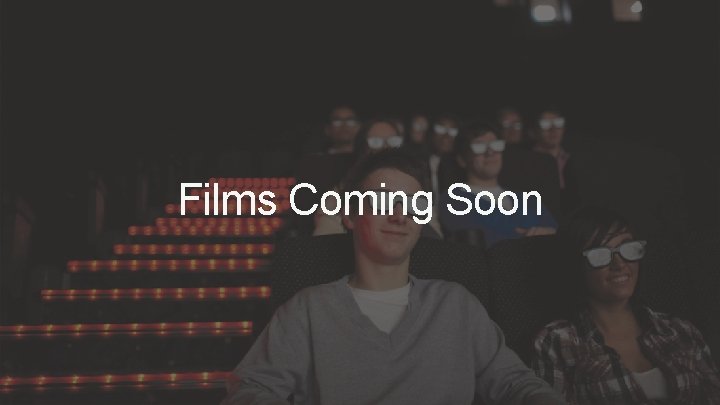 Films Coming Soon 