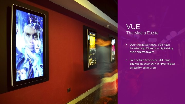 VUE The Media Estate • Over the past 3 years, VUE have invested significantly