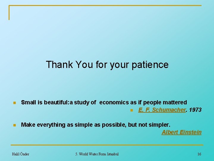 Thank You for your patience n Small is beautiful: a study of economics as