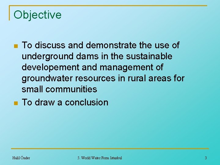 Objective n n To discuss and demonstrate the use of underground dams in the
