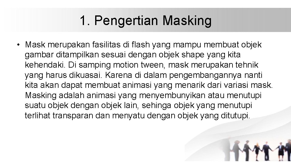 1. Pengertian Masking • Mask merupakan fasilitas di flash yang mampu membuat objek gambar