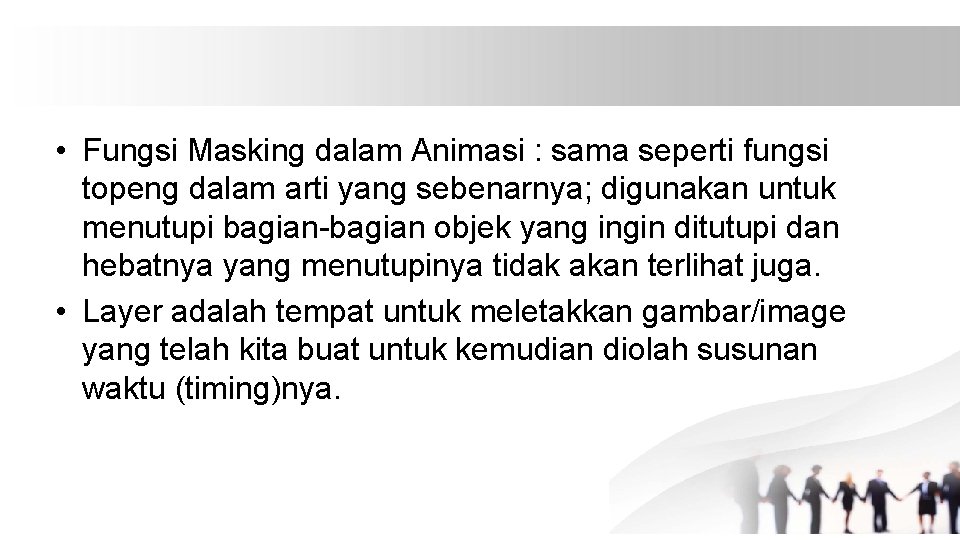  • Fungsi Masking dalam Animasi : sama seperti fungsi topeng dalam arti yang