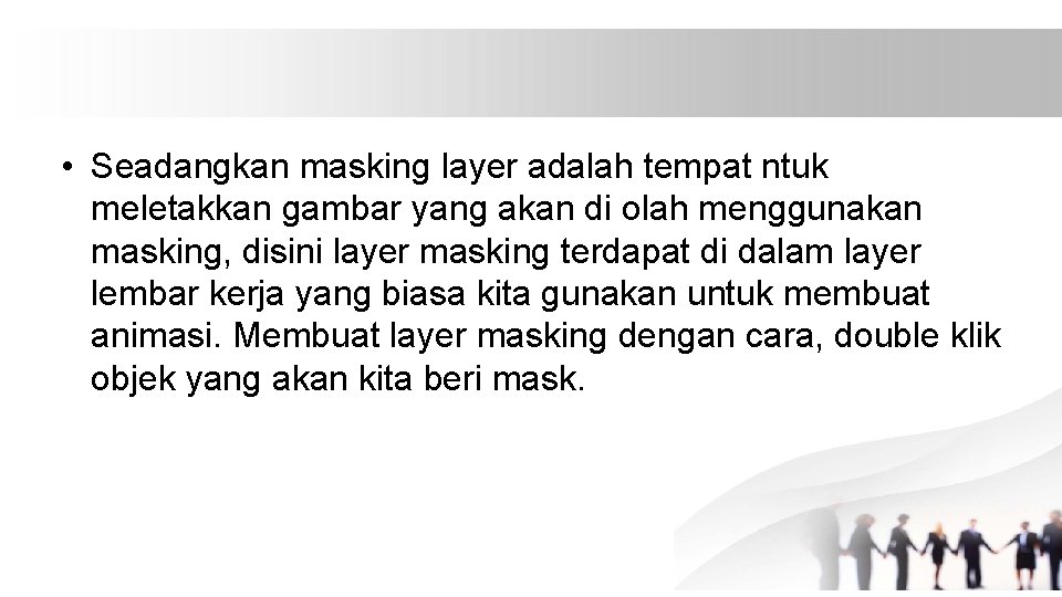  • Seadangkan masking layer adalah tempat ntuk meletakkan gambar yang akan di olah