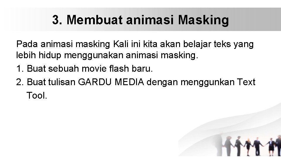 3. Membuat animasi Masking Pada animasi masking Kali ini kita akan belajar teks yang