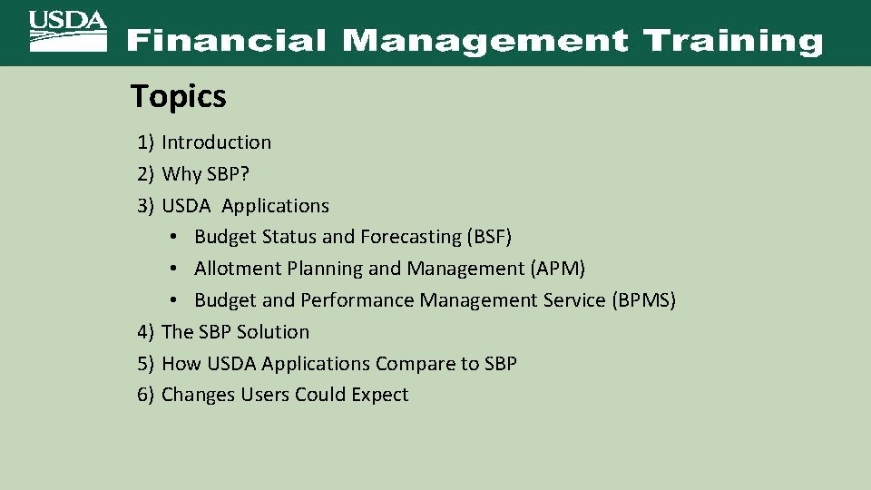 Topics 1) Introduction 2) Why SBP? 3) USDA Applications • Budget Status and Forecasting