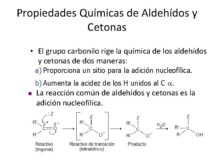 Propiedades Químicas de Aldehídos y Cetonas • El grupo carbonilo rige la química de