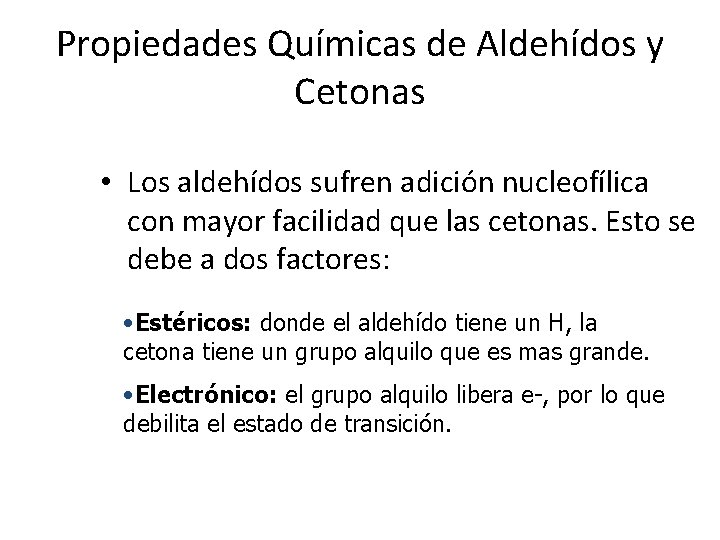 Propiedades Químicas de Aldehídos y Cetonas • Los aldehídos sufren adición nucleofílica con mayor