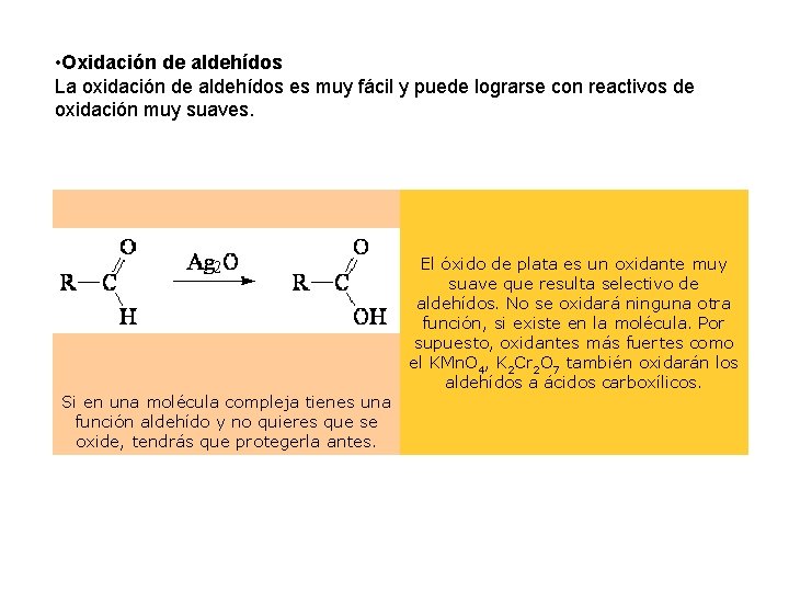  • Oxidación de aldehídos La oxidación de aldehídos es muy fácil y puede