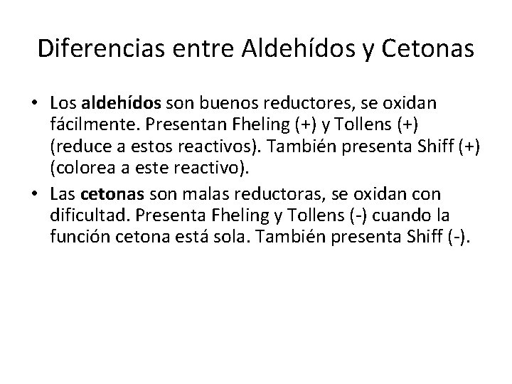Diferencias entre Aldehídos y Cetonas • Los aldehídos son buenos reductores, se oxidan fácilmente.