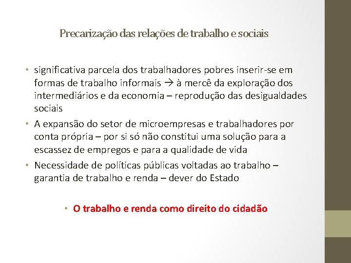 Precarização das relações de trabalho e sociais • significativa parcela dos trabalhadores pobres inserir-se