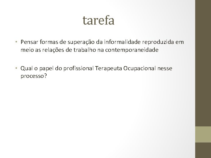 tarefa • Pensar formas de superação da informalidade reproduzida em meio as relações de