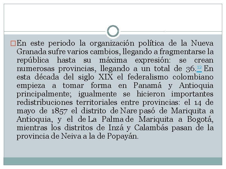 �En este periodo la organización política de la Nueva Granada sufre varios cambios, llegando