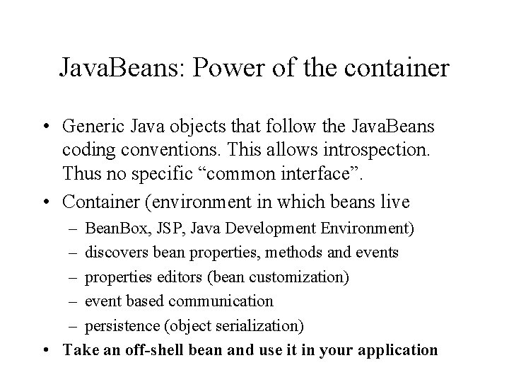 Java. Beans: Power of the container • Generic Java objects that follow the Java.