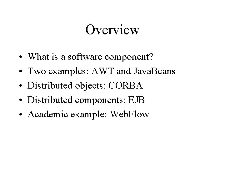 Overview • • • What is a software component? Two examples: AWT and Java.