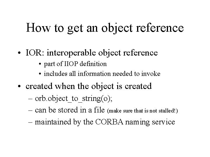 How to get an object reference • IOR: interoperable object reference • part of