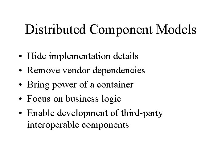 Distributed Component Models • • • Hide implementation details Remove vendor dependencies Bring power