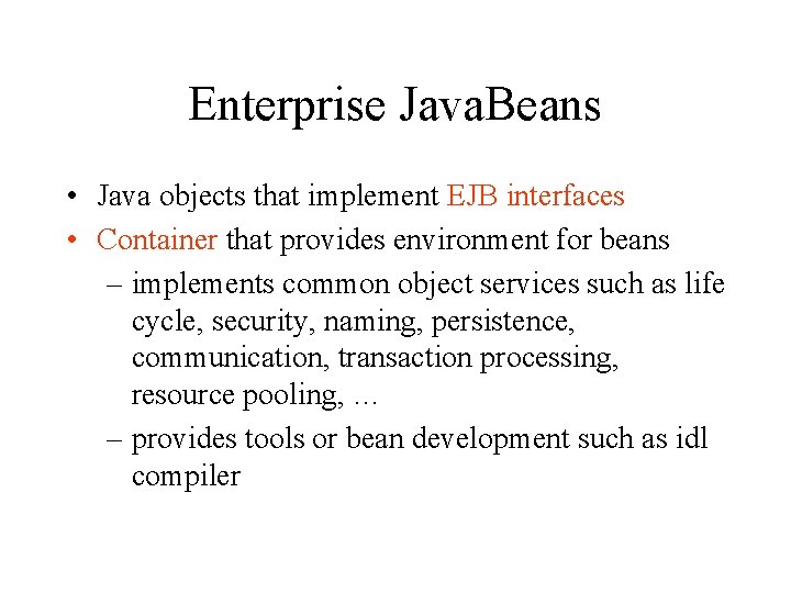 Enterprise Java. Beans • Java objects that implement EJB interfaces • Container that provides