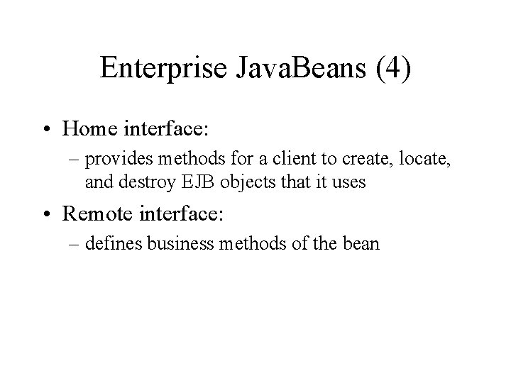 Enterprise Java. Beans (4) • Home interface: – provides methods for a client to