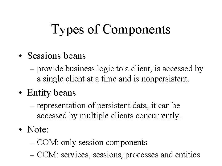 Types of Components • Sessions beans – provide business logic to a client, is