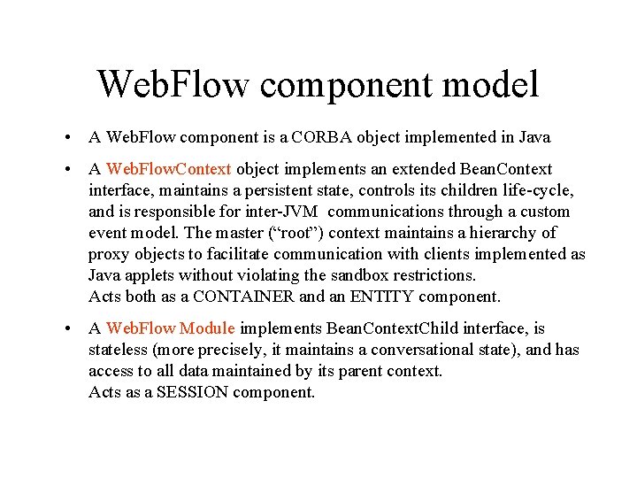 Web. Flow component model • A Web. Flow component is a CORBA object implemented