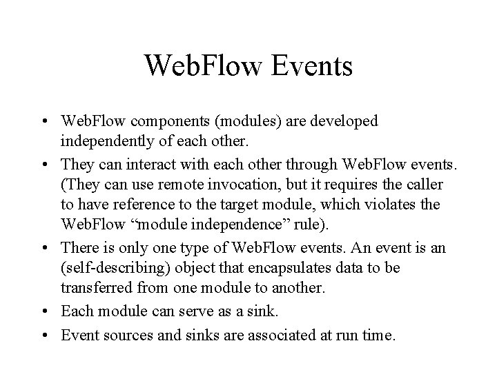 Web. Flow Events • Web. Flow components (modules) are developed independently of each other.
