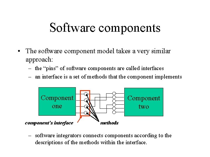 Software components • The software component model takes a very similar approach: – the