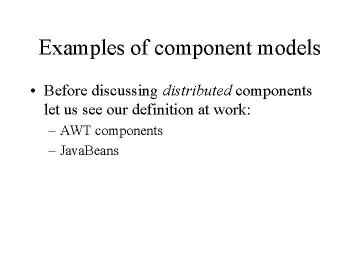 Examples of component models • Before discussing distributed components let us see our definition