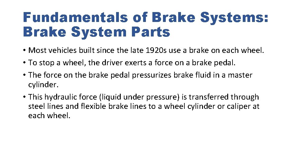 Fundamentals of Brake Systems: Brake System Parts • Most vehicles built since the late