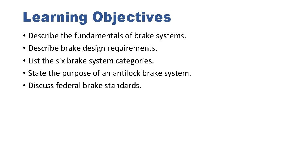 Learning Objectives • Describe the fundamentals of brake systems. • Describe brake design requirements.