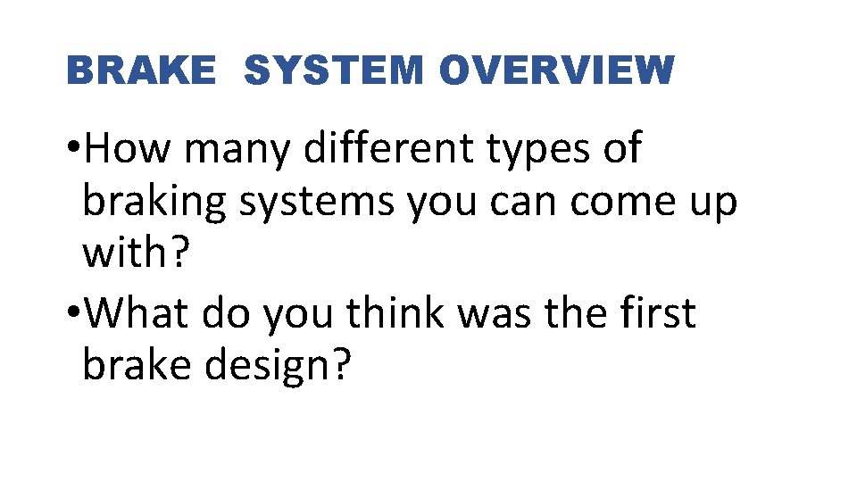 BRAKE SYSTEM OVERVIEW • How many different types of braking systems you can come